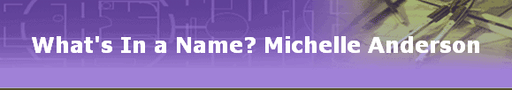 What's In a Name? Michelle Anderson